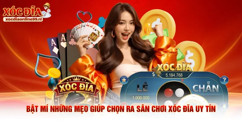 Bật mí những mẹo giúp chọn ra sân chơi xóc đĩa uy tín
