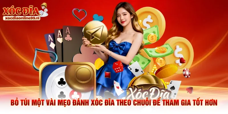 Bỏ túi một vài mẹo đánh xóc đĩa theo chuỗi  