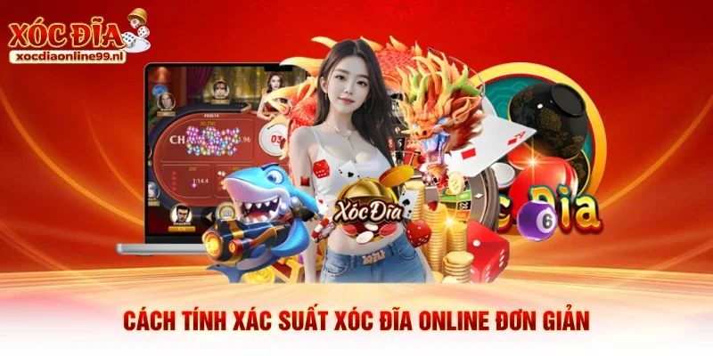 Cách tính xác suất xóc đĩa online đơn giản
