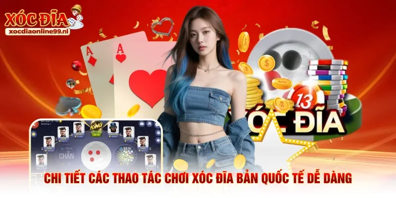 Chi tiết các thao tác chơi xóc đĩa bản quốc tế dễ dàng