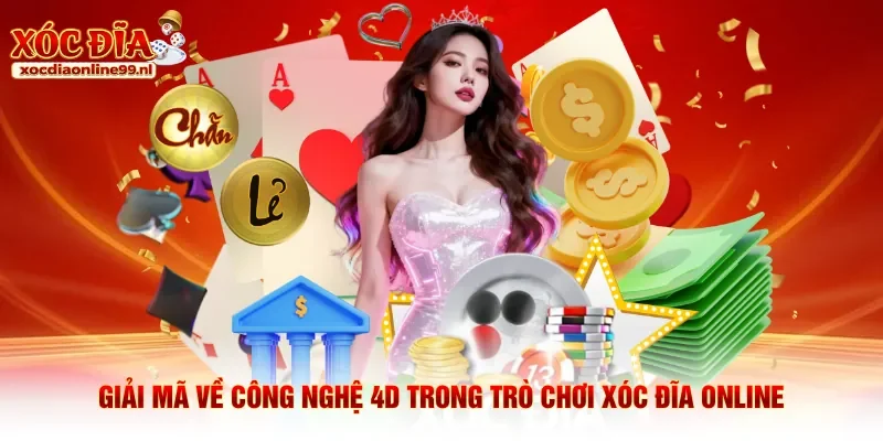 Giải mã về công nghệ 4D trong trò chơi xóc đĩa online