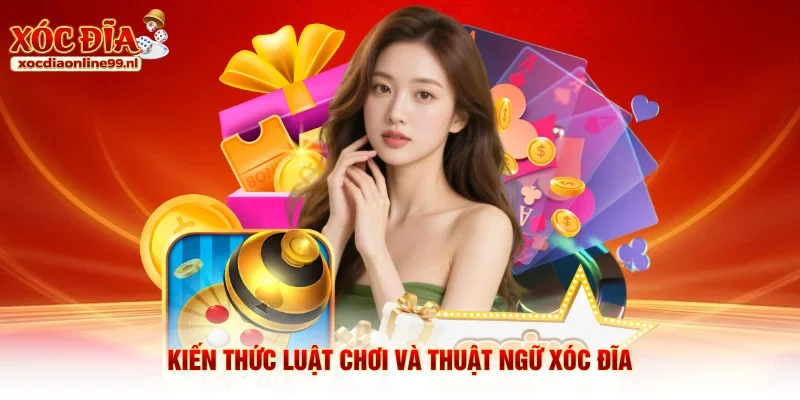 Kiến thức luật chơi và thuật ngữ xóc đĩa