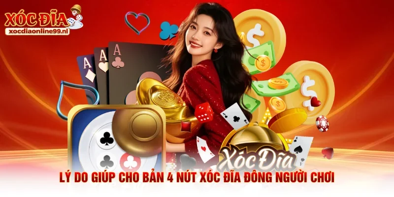 Lý do giúp cho bản 4 nút xóc đĩa đông người chơi