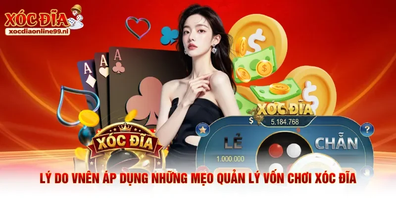 Lý do nên áp dụng những mẹo quản lý vốn chơi xóc đĩa
