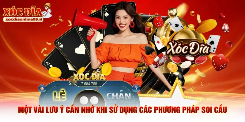 Một vài lưu ý cần nhớ khi sử dụng các phương pháp soi cầu 