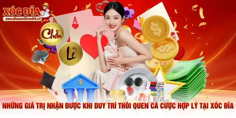 Giá trị nhận được khi duy trì thói quen cá cược hợp lý tại xóc đĩa