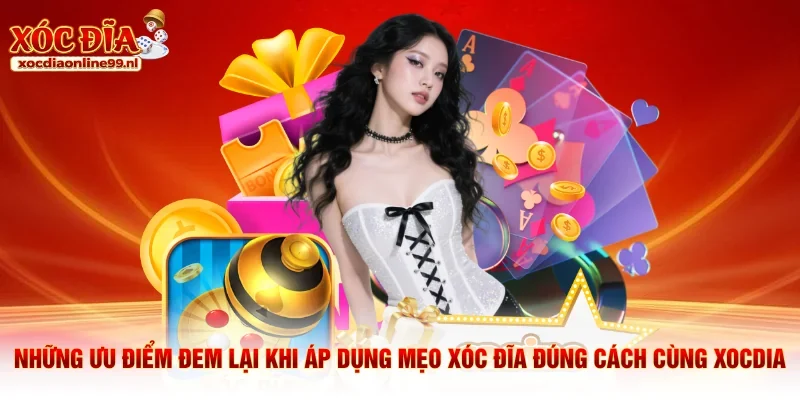 Những ưu điểm đem lại khi áp dụng mẹo xóc đĩa đúng cách  