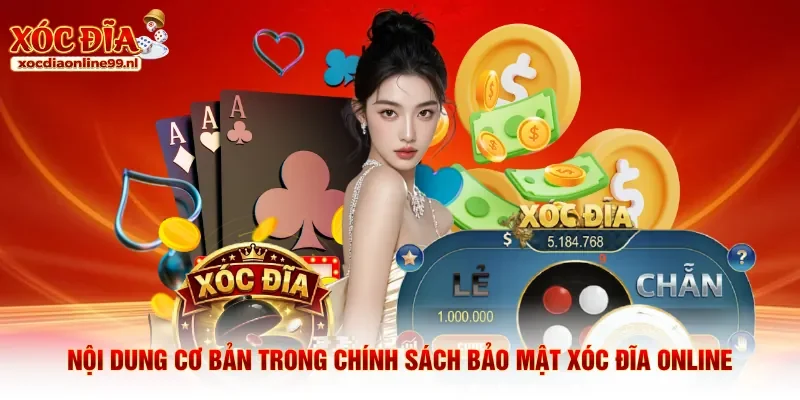 Nội dung cơ bản trong chính sách bảo mật Xóc Đĩa Online