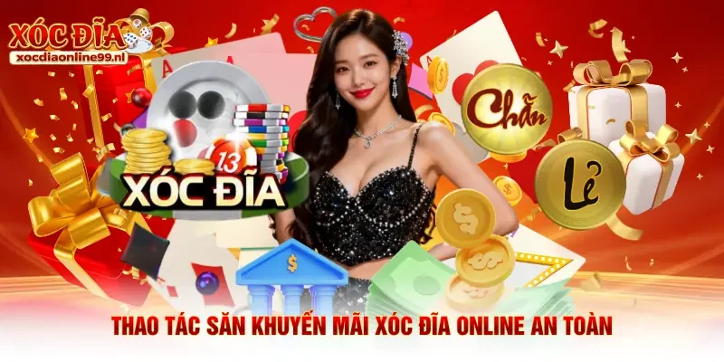 Thao tác săn khuyến mãi Xóc đĩa online an toàn