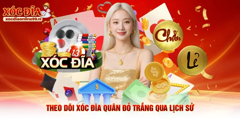 Theo dõi Xóc đĩa quân đỏ trắng qua lịch sử
