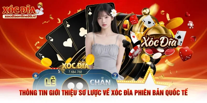 Thông tin giới thiệu sơ lược về xóc đĩa phiên bản quốc tế