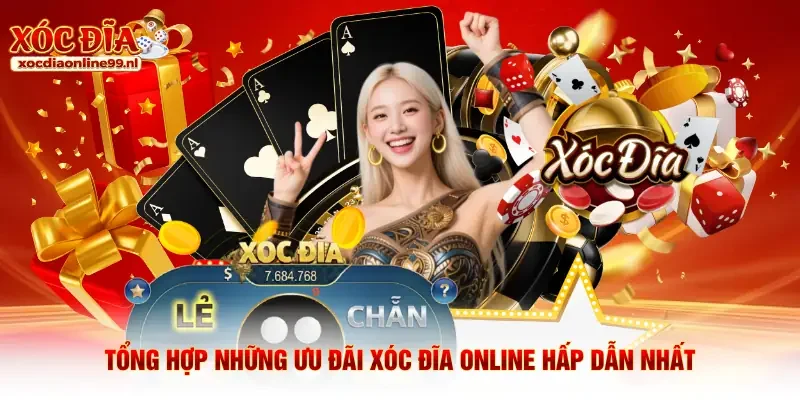 Tổng hợp những ưu đãi Xóc đĩa online hấp dẫn nhất 