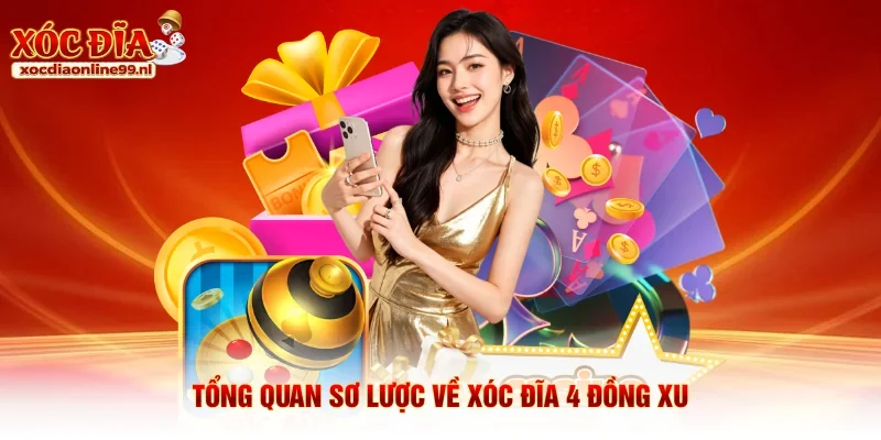 Tổng quan sơ lược về xóc đĩa 4 đồng xu