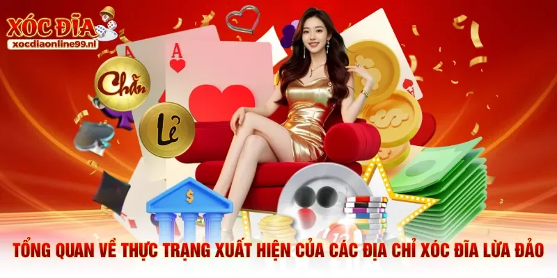 Tổng quan về thực trạng xuất hiện của các địa chỉ xóc đĩa lừa đảo