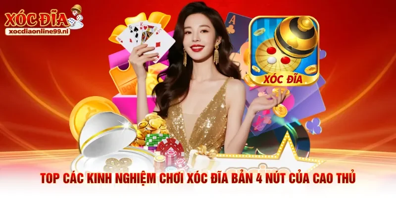 Top các kinh nghiệm chơi xóc đĩa bản 4 nút của cao thủ