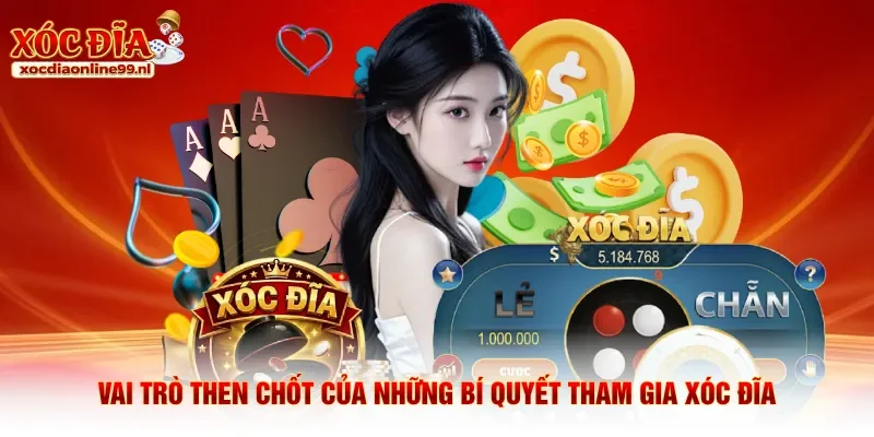 Vai trò then chốt của những bí quyết tham gia xóc đĩa