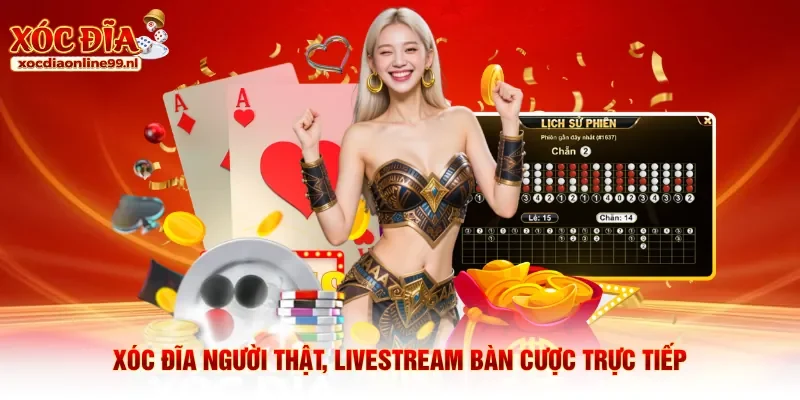Xóc đĩa người thật, livestream bàn cược trực tiếp
