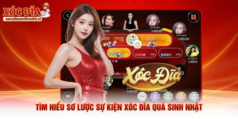 Tìm hiểu sơ lược sự kiện xóc đĩa quà sinh nhật