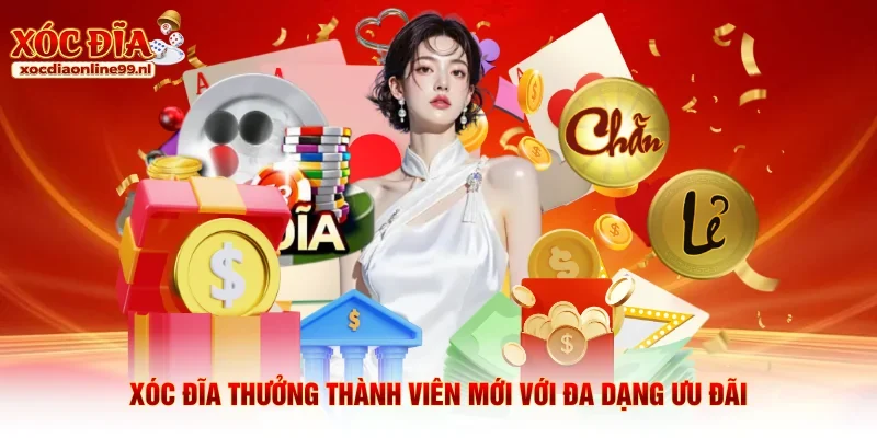 Xóc đĩa thưởng thành viên mới với đa dạng ưu đãi